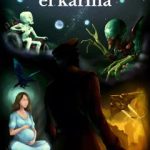 DONDE NACE EL KARMA, EL LIBRO QUE REABRE EL DEBATE SOBRE LA REENCARNACIÓN DESDE LA CIENCIA FICCIÓN