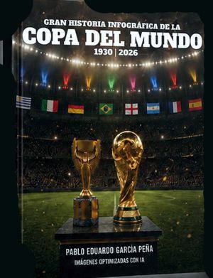 “GRAN HISTORIA INFOGRÁFICA DE LA COPA DEL MUNDO (1930-2026)”, UN RECORRIDO VISUAL POR LAS 22 EDICIONES DEL MUNDIAL DE FÚTBOL