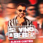ALEXIS CORTÉS PRESENTA “SE VINO A BEBER”, UNA HISTORIA DE DESPECHO, FIESTA Y VERDADES SIN FILTRO