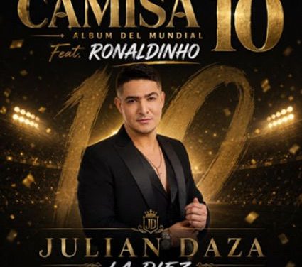 JULIÁN DAZA SE UNE A RONALDINHO EN “LA DIEZ”, EL NUEVO HIMNO ENTRE FÚTBOL Y MÚSICA