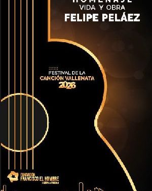 EL FESTIVAL DE LA CANCIÓN VALLENATA 2026 EN BOGOTA ABRIRÁ SU PROGRAMACIÓN CON UN HOMENAJE A FELIPE “PIPE” PELÁEZ