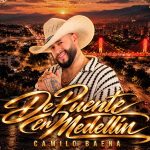 CAMILO BAENA PRESENTA «DE PUENTE EN MEDELLÍN», SU NUEVO ÁLBUM GRABADO EN VIVO SOBRE LA 4 SUR