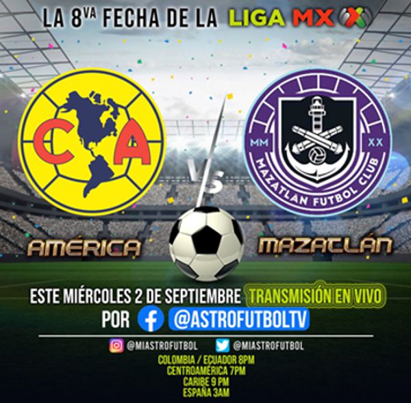 AMÉRICA Y MAZATLÁN SE ENFRENTAN ESTE MIÉRCOLES EN LAS REDES DE @ASTROFUTBOLTV POR LA 8VA FECHA DE LA LIGA MX