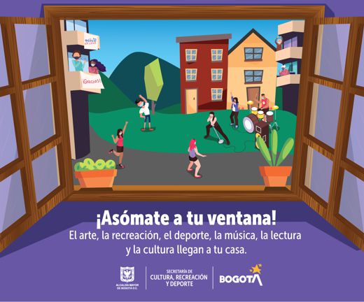 ¡ASÓMATE A TU VENTANA! EL ARTE, LA RECREACIÓN, EL DEPORTE, LA MÚSICA, LA LECTURA Y LA CULTURA LLEGAN A TU CASA.