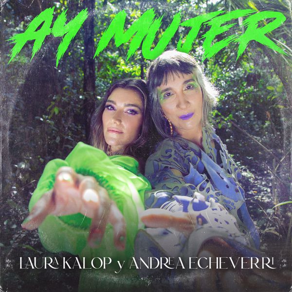 LAURA KALOP Y ANDREA ECHEVERRI UNEN SUS VOCES PARA CELEBRAR EL DÍA DE LA MUJER CON EL TEMA ‘AY MUJER’