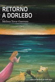 RETORNO A DORLEBO DE MELISA TOVAR GUERRERO “ES UN LIBRO DE LITERATURA FANTÁSTICA” PARA LEER CON LA INTENCIÓN DE SOÑAR