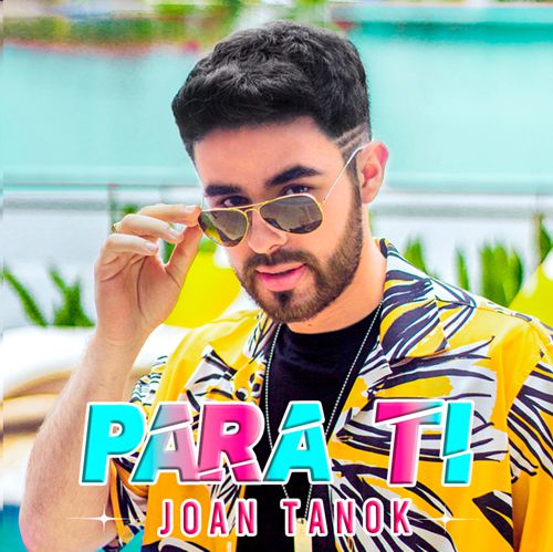 JOAN TANOK LANZA SU NUEVA CANCIÓN “PARA TI”