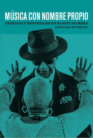‘MÚSICA CON NOMBRE PROPIO’: EL NUEVO LIBRO DE LA FUNDACIÓN GLADYS PALMERA CON LAS MEJORES CRÓNICAS SOBRE LA MÚSICA LATINA DESDE 1999
