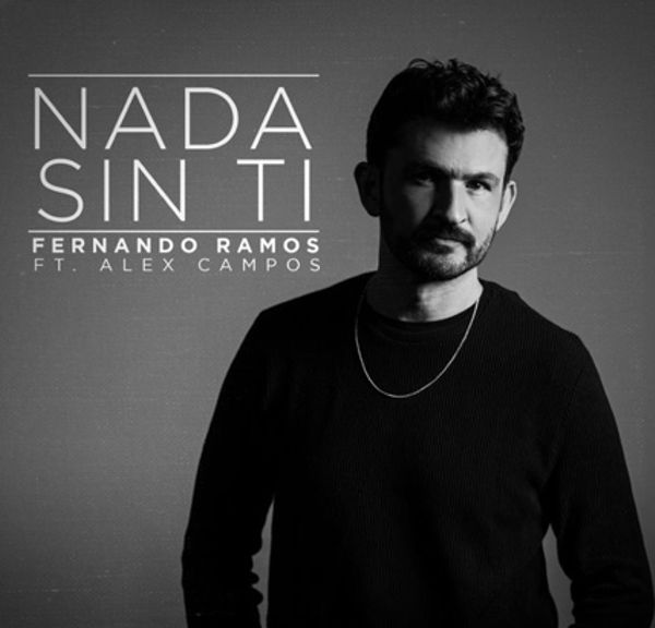 «NADA SIN TI» LO NUEVO DE FERNANDO RAMOS FT. ALEX CAMPOS